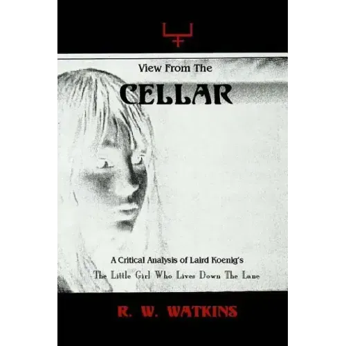 View From The Cellar: A Critical Analysis of Laird Koenig's The Little Girl Who Lives Down The Lane