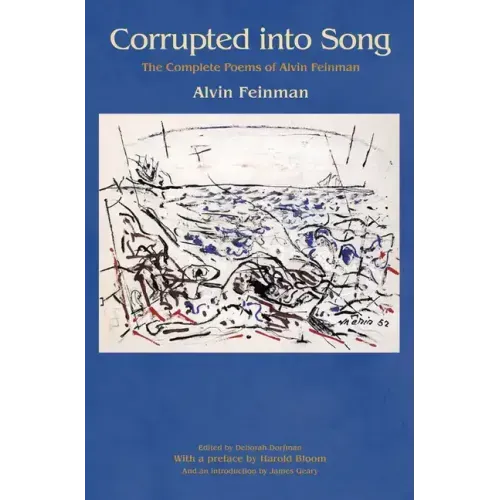 Corrupted Into Song: The Complete Poems of Alvin Feinman