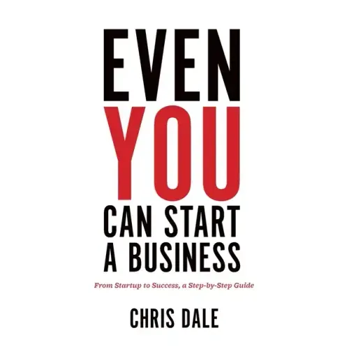 Even You Can Start a Business: From Startup to Success, a Step-by-Step Guide