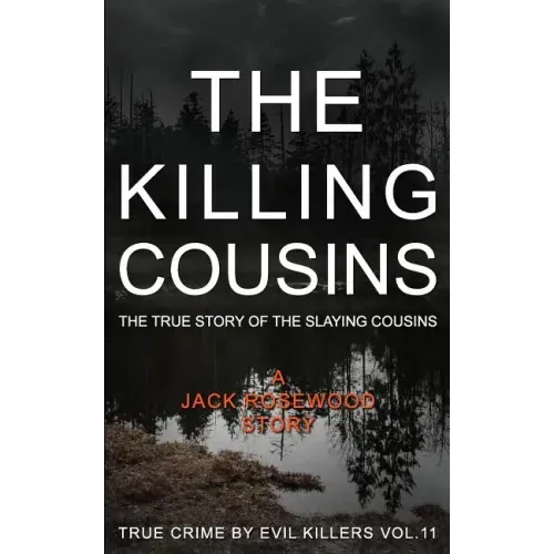 The Killing Cousins: The True Story of the Slaying Cousins: Historical Serial Killers and Murderers