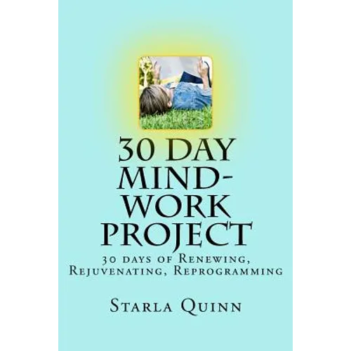 30 Day Mind-Work Project: 30 days of Renewing, Rejuvenating, Reprogramming