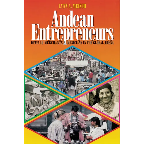 Andean Entrepreneurs: Otavalo Merchants and Musicians in the Global Arena - Paperback