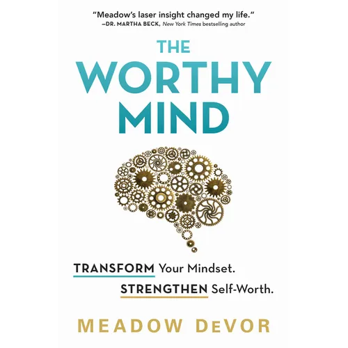 The Worthy Mind: Transform Your Mindset. Strengthen Self-Worth.