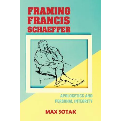 Framing Francis Schaeffer: Apologetics and Personal Integrity