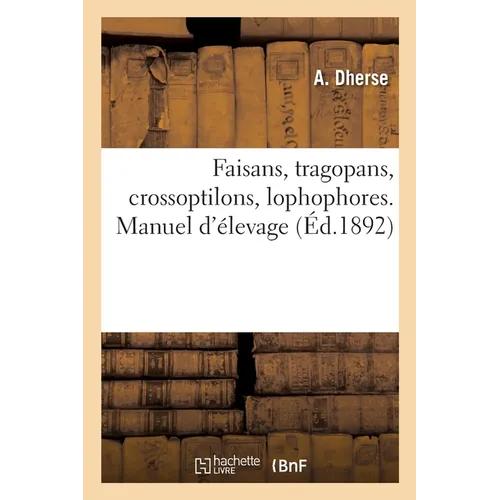 Faisans, tragopans, crossoptilons, lophophores. Manuel d'élevage