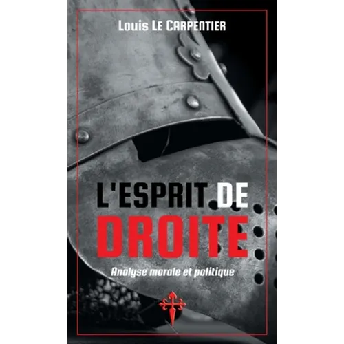 L'Esprit de Droite: Analyse morale et politique