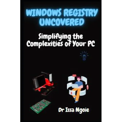 Windows Registry Uncovered: Simplifying the Complexities of Your PC