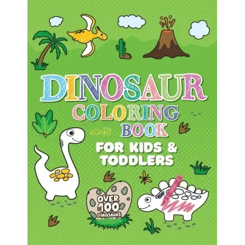 Dinosaur Coloring Book: Giant Dino Coloring Book for Kids Ages 2-4 & Toddlers. A Dinosaur Activity Book Adventure for Boys & Girls. Over 100 Cute, Uni