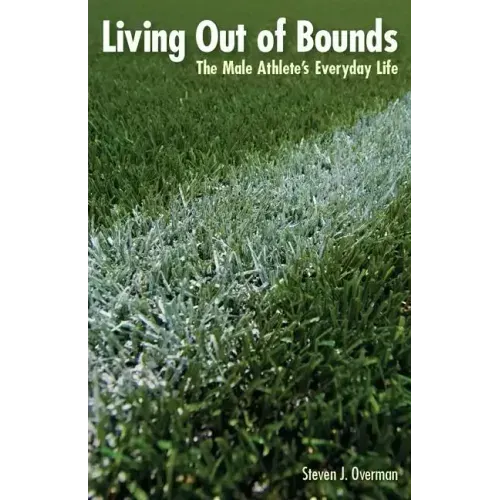 Living Out of Bounds: The Male Athlete's Everyday Life