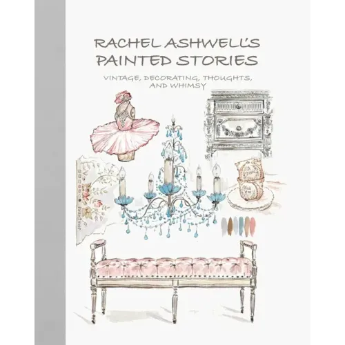 Rachel Ashwell's Painted Stories: Vintage, Decorating, Thoughts, and Whimsy