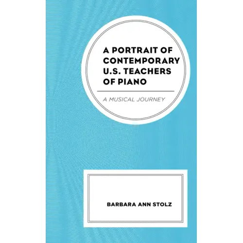 A Portrait of Contemporary U.S. Teachers of Piano: A Musical Journey