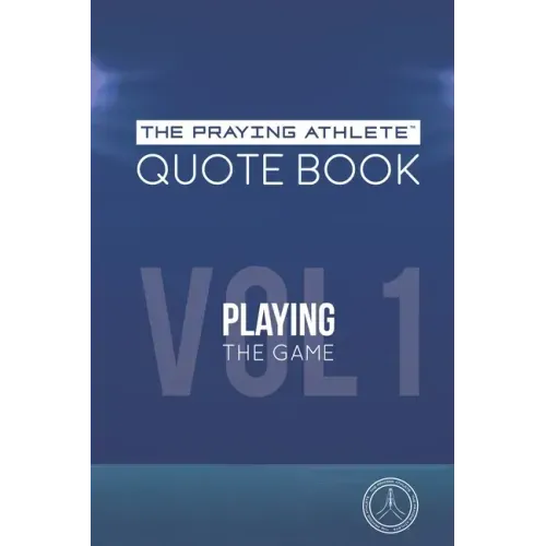The Praying Athlete Quote Book Vol. 1 Playing the Game