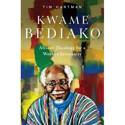 Kwame Bediako: African Theology for a World Christianity