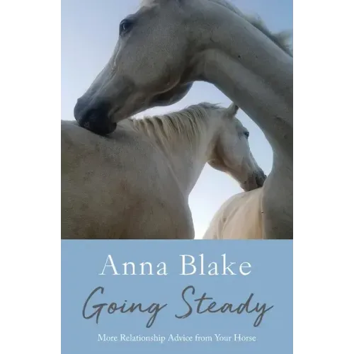 Going Steady: More Relationship Advice from Your Horse