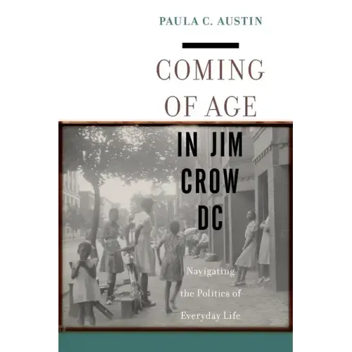 Coming of Age in Jim Crow DC: Navigating the Politics of Everyday Life