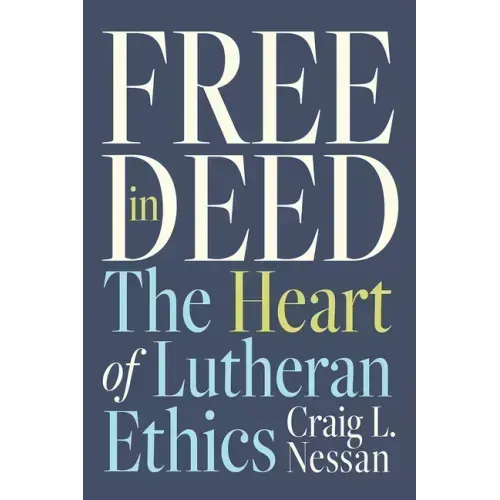 Free in Deed: The Heart of Lutheran Ethics