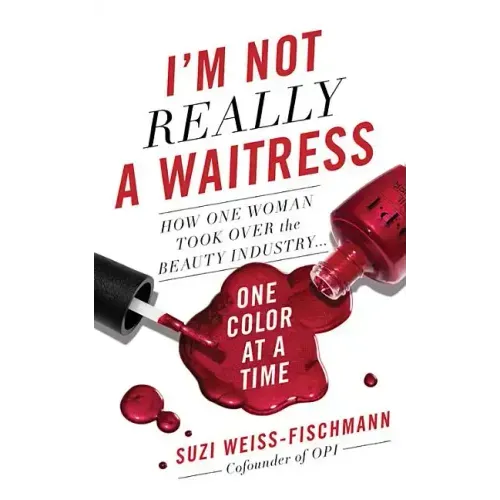 I'm Not Really a Waitress: How One Woman Took Over the Beauty Industry One Color at a Time