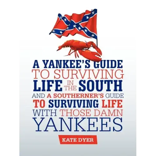 A Yankee's Guide to Surviving Life in the South and A Southerner's Guide to Surviving Life with Those Damn Yankees