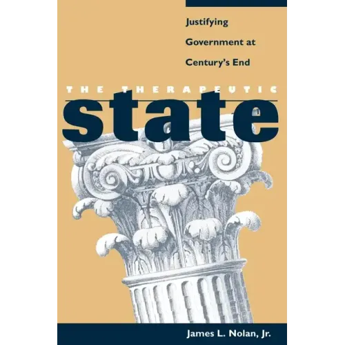 The Therapeutic State: Justifying Government at Century's End
