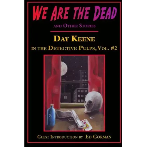 We Are the Dead and Other Stories: Day Keene in the Detective Pulps Volume II