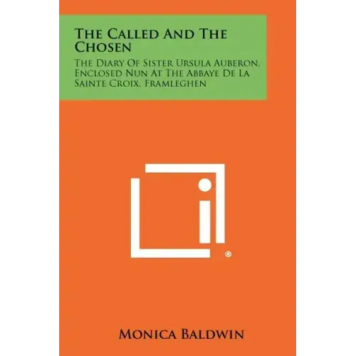 The Called And The Chosen: The Diary Of Sister Ursula Auberon, Enclosed Nun At The Abbaye De La Sainte Croix, Framleghen