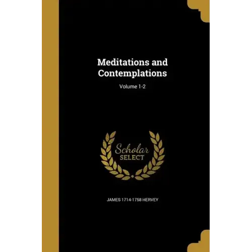 Meditations and Contemplations; Volume 1-2