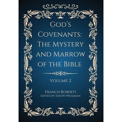 God's Covenants: The Mystery and Marrow of the Bible Volume 2