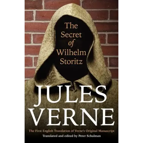 The Secret of Wilhelm Storitz: The First English Translation of Verne's Original Manuscript