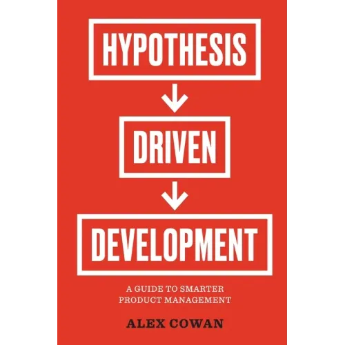 Hypothesis-Driven Development: A Guide to Smarter Product Management
