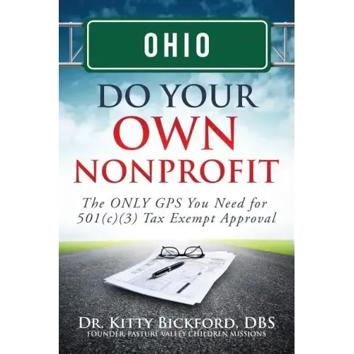 Ohio Do Your Own Nonprofit: The ONLY GPS You Need for 501c3 Tax Exempt Approval