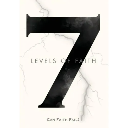 7 Levels of Faith: Can Faith Fail?