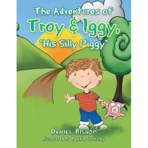 The Adventures of Troy & Iggy, His Silly Piggy
