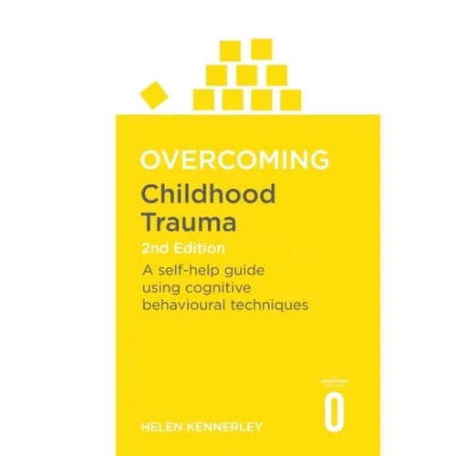 Overcoming Childhood Trauma: A Self-Help Guide Using Cognitive Behavioral Techniques
