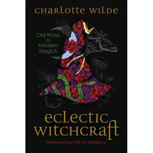 Eclectic Witchcraft: Old Ways for Modern Magick