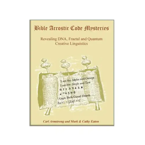 Bible Acrostic Code Mysteries: Revealing DNA, Fractal and Quantum Creative Linguistics