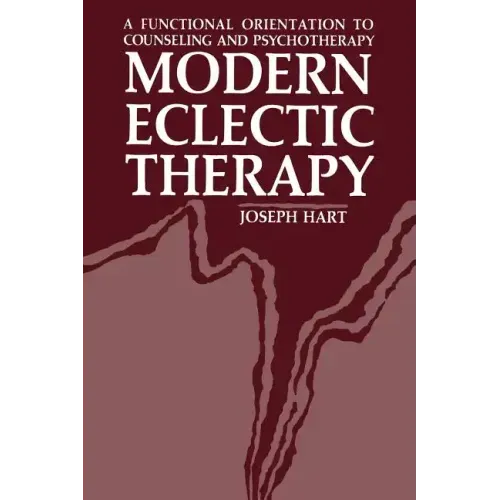 Modern Eclectic Therapy: A Functional Orientation to Counseling and Psychotherapy: Including a Twelve-Month Manual for Therapists