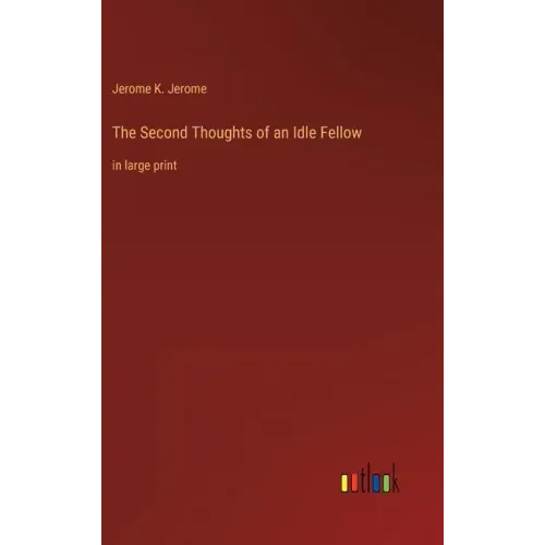 The Second Thoughts of an Idle Fellow: in large print
