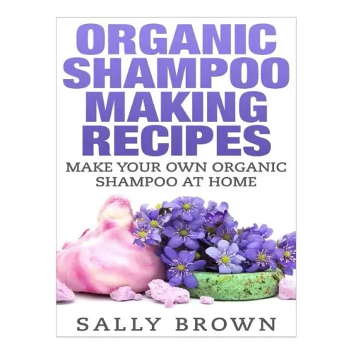 Organic Shampoo Making Recipes - Make Your Own Organic Shampoo at Home
