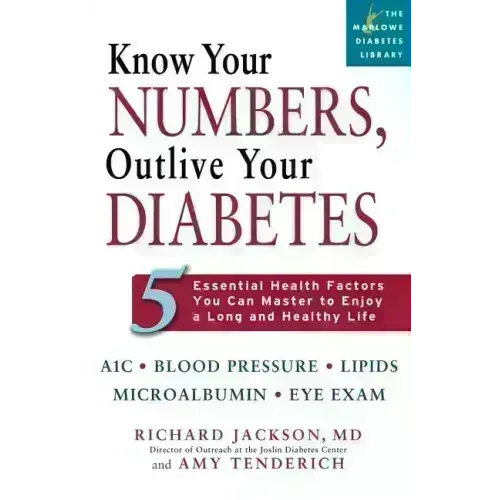 Know Your Numbers, Outlive Your Diabetes: 5 Essential Health Factors You Can Master to Enjoy a Long and Healthy Life
