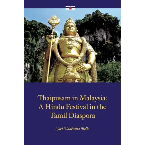 Thaipusam in Malaysia: A Hindu Festival in the Tamil Diaspora