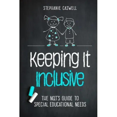 Keeping It Inclusive: The NQT's Guide to Special Educational Needs