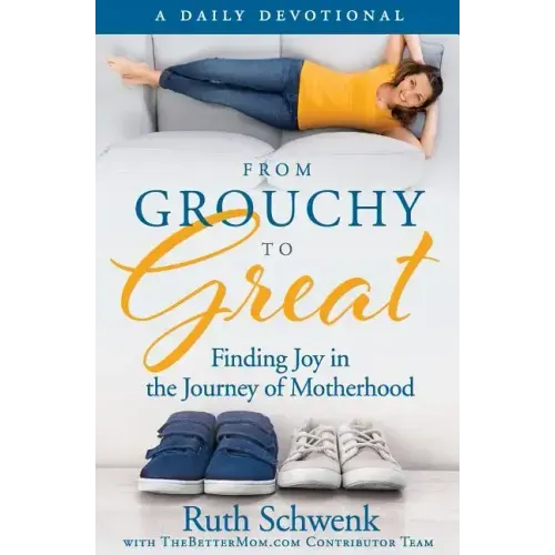 From Grouchy to Great: Finding Joy in the Journey of Motherhood