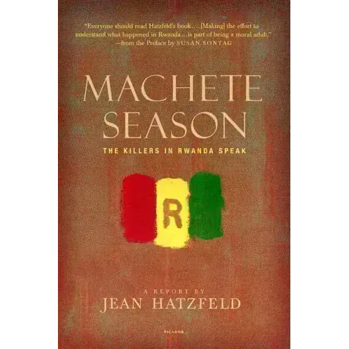 Machete Season: The Killers in Rwanda Speak