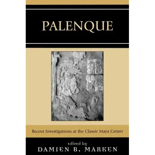 Palenque: Recent Investigations at the Classic Maya Center
