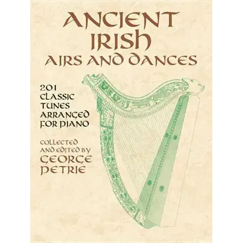 Ancient Irish Airs and Dances: 201 Classic Tunes Arranged for Piano