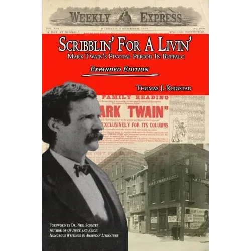 Scribblin' for a Livin': Mark Twain's Pivotal Period in Buffalo: Expanded Edition
