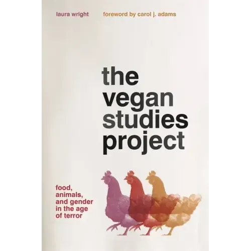 The Vegan Studies Project: Food, Animals, and Gender in the Age of Terror