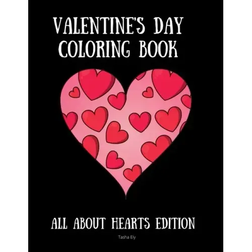 Valentine's Day Coloring Book: All About Hearts Edition