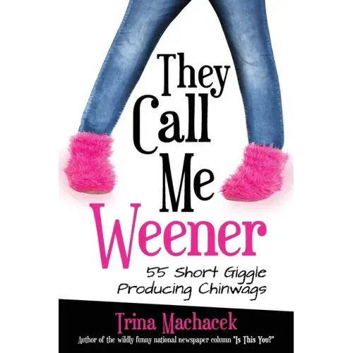They Call Me Weener: 55 Short Giggle Producing Chinwags