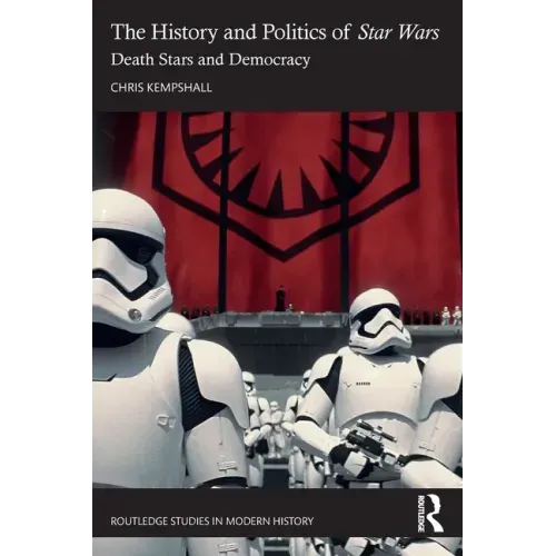 The History and Politics of Star Wars: Death Stars and Democracy